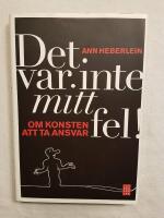 Det var inte mitt fel! : om konsten att ta ansvar