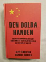 Den dolda handen : hur Kinas kommunistiska parti underminerar v&auml;stliga demokratier och omformar v&auml;rlden