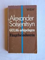 Gulag-arkipelagen : 1918-1956 - F&auml;ngelseindustrin