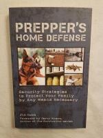 Prepper's Home Defense: Security Strategies to Protect Your Family by Any Means Necessary
