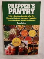 Prepper's Pantry: Build a Nutritious Stockpile to Survive Blizzards, Blackouts, Hurricanes, Pandemics, Economic Collapse, or Any Other Disasters