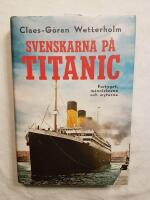 Svenskarna p&aring; Titanic - Fartyget, m&auml;nniskorna och myterna