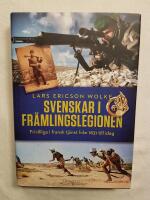 Svenskar i fr&auml;mlingslegionen : frivilliga i fransk tj&auml;nst fr&aring;n 1831 till idag