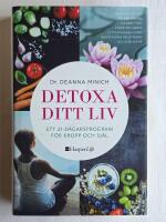 Detoxa ditt liv : ett 21-dagars program f&ouml;r kropp och sj&auml;l