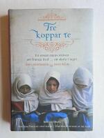 Tre koppar te : en ensam mans str&auml;van att fr&auml;mja fred... en skola i taget