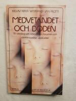 Medvetandet och d&ouml;den : en antologi om n&auml;ra-d&ouml;den-fenomen och utomkroppsliga upplevelser