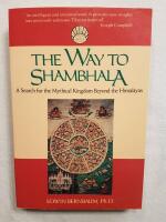 The Way to Shambhala: A Search for the Mythical Kingdom Beyond the Himalayas