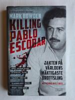 Killing Pablo Escobar : jakten p&aring; v&auml;rldens m&auml;ktigaste brottsling