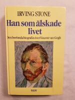 Han som &auml;lskade livet : [den ber&ouml;mda biografin &ouml;ver Vincent van Gogh]