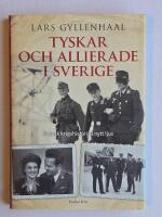 Tyskar och allierade i Sverige [Svensk krigshistoria i nytt ljus]