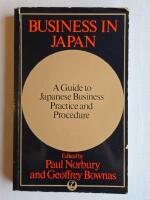 BUSINESS IN JAPAN : A Guide to Japanese Business Practice and Procedure