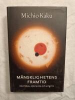 M&auml;nsklighetens framtid : Mot Mars, stj&auml;rnorna och evigt liv