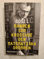 G&ouml;del : Mannen som krossade den matematiska dr&ouml;mmen