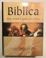 Biblica - Den stora Bibelatlasen : En kulturhistorisk resa genom Bibeln och Bibelns l&auml;nder