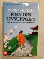 Finn din livsuppgift : med munken som s&aring;lde sin Ferrari