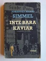 Inte Bara Kaviar : Ber&auml;ttelsen om Thomas Lieven - m&auml;sterspion mot sin vilja - hans h&aring;rresande &auml;ventyr och hans uts&ouml;kta matrecept upptecknad av [f&ouml;rfattaren] [F&ouml;rsta svenska utg&aring;va]