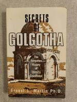 Secrets of Golgotha : The Forgotten History of Christ's Crucifixion