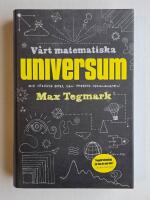 V&aring;rt matematiska universum : mitt s&ouml;kande efter den yttersta verkligheten