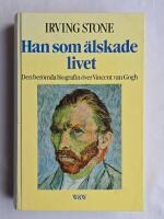 Han som &auml;lskade livet : [den ber&ouml;mda biografin &ouml;ver Vincent van Gogh]