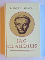 Jag, Claudius : fr&aring;n en sj&auml;lvbiografi av Tiberius Claudius, romarnas kejsare, f&ouml;dd 10 f. Kr., m&ouml;rdad och upph&ouml;jd till gud 54 e. Kr