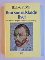 Han som &auml;lskade livet : [den ber&ouml;mda biografin &ouml;ver Vincent van Gogh]