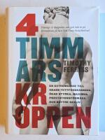 4-timmarskroppen - en extremguide till snabb fettf&ouml;rbr&auml;nning, &ouml;kad styrka, maximal prestationsf&ouml;rm&aring;ga och b&auml;ttre sexliv