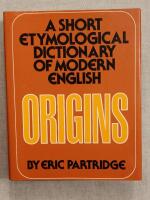 Origins : A Short Etymological Dictionary of Modern English