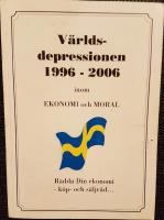 V&auml;rldsdepressionen 1996-2006 inom ekonomi och moral: R&auml;dda din ekonomi - k&ouml;p och s&auml;ljr&aring;d... / Medelm&aring;ttans anarki mot logiken: Den dummaste v&auml;gen mellan tv&aring; punkter = den svenska modellen