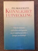 Kvinnlighet i utveckling - Om kvinnors sj&auml;lvf&ouml;rverkligande med utg&aring;ngspunkt i Jungs psykologi