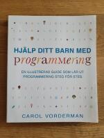 Hj&auml;lp ditt barn med programmering : en illustrerad guide som l&auml;r ut programmering steg f&ouml;r steg