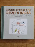 Berglins stora bok om kropp & h&auml;lsa : om matvanor, ovanor, hypokondri, &aring;ldrande, &aring;ngest och hela skiten