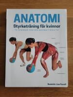 Anatomi - styrketr&auml;ning f&ouml;r kvinnor : 70 &ouml;vningar som ger maximalt resultat