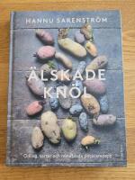 &Auml;lskade kn&ouml;l : Odling, sorter och mina b&auml;sta potatisrecept