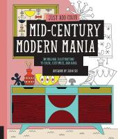Just Add Color: Mid-Century Modern Mania: 30 Original Illustrations To Color, Customize, and Hang