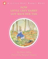 A Little Grey Rabbit Book: How little grey rabbit got back her tail