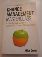 Change Management Masterclass: A Step By Step Guide to Successful Change Management [Elektronisk resurs]