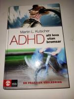 ADHD - att leva utan bromsar : en praktisk v&auml;gledning