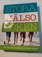 Stora h&auml;lsoboken : hur din kropp fungerar och h&aring;ller l&auml;ngre