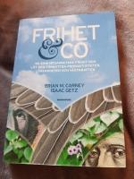 Frihet & Co : ge dina arbetare frihet och l&aring;t dem f&ouml;rb&auml;ttra produktiviteten, l&ouml;nsamheten och v&auml;xtkraften