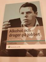 Alkohol och droger p&aring; jobbet : En chefshandbok - Att skydda organisationen och hj&auml;lpa medarbetaren