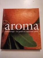 Aroma : aromaterapi - en guide in i dofternas v&auml;rld
