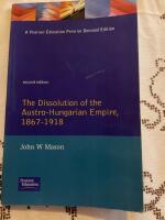 The dissolution of the Austro-Hungarian Empire, 1867-1918
