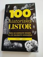 100 historiska listor : fr&aring;n de kortaste krigen till de galnaste kungarna