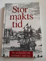 Stormaktstid : en antologi om svenskt 1600-tal
