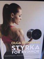 Styrka f&ouml;r kvinnor : tr&auml;ningen, maten, motivationen