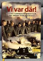 Vi var d&auml;r! : tyska generaler ber&auml;ttar om andra v&auml;rldskriget