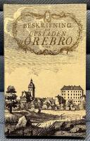 Beskrifning om upstaden &Ouml;rebro : [Description of the town &Ouml;rebro]