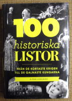 100 historiska listor : fr&aring;n de kortaste krigen till de galnaste kungarna