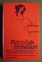 Kvinnliga f&ouml;rfattare : kvinnornas litteraturhistoria fr&aring;n antiken till v&aring;ra dagar