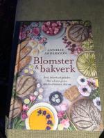 Blomster & bakverk : bröd, bakverk och godsaker, med och utan gluten, alltid med blomster, året om